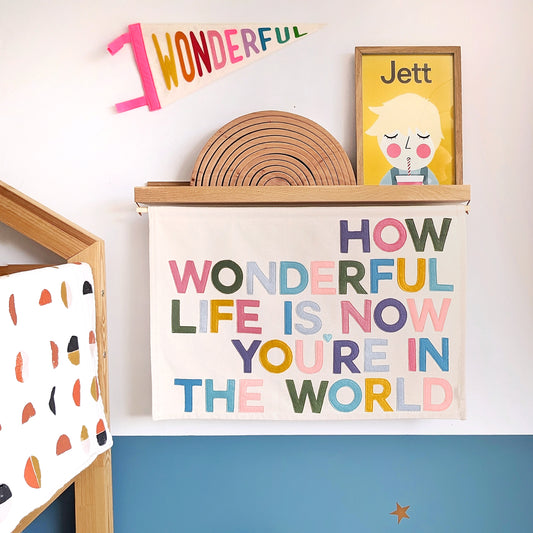 How Wonderful Life is Now You're in the World, wall hanging