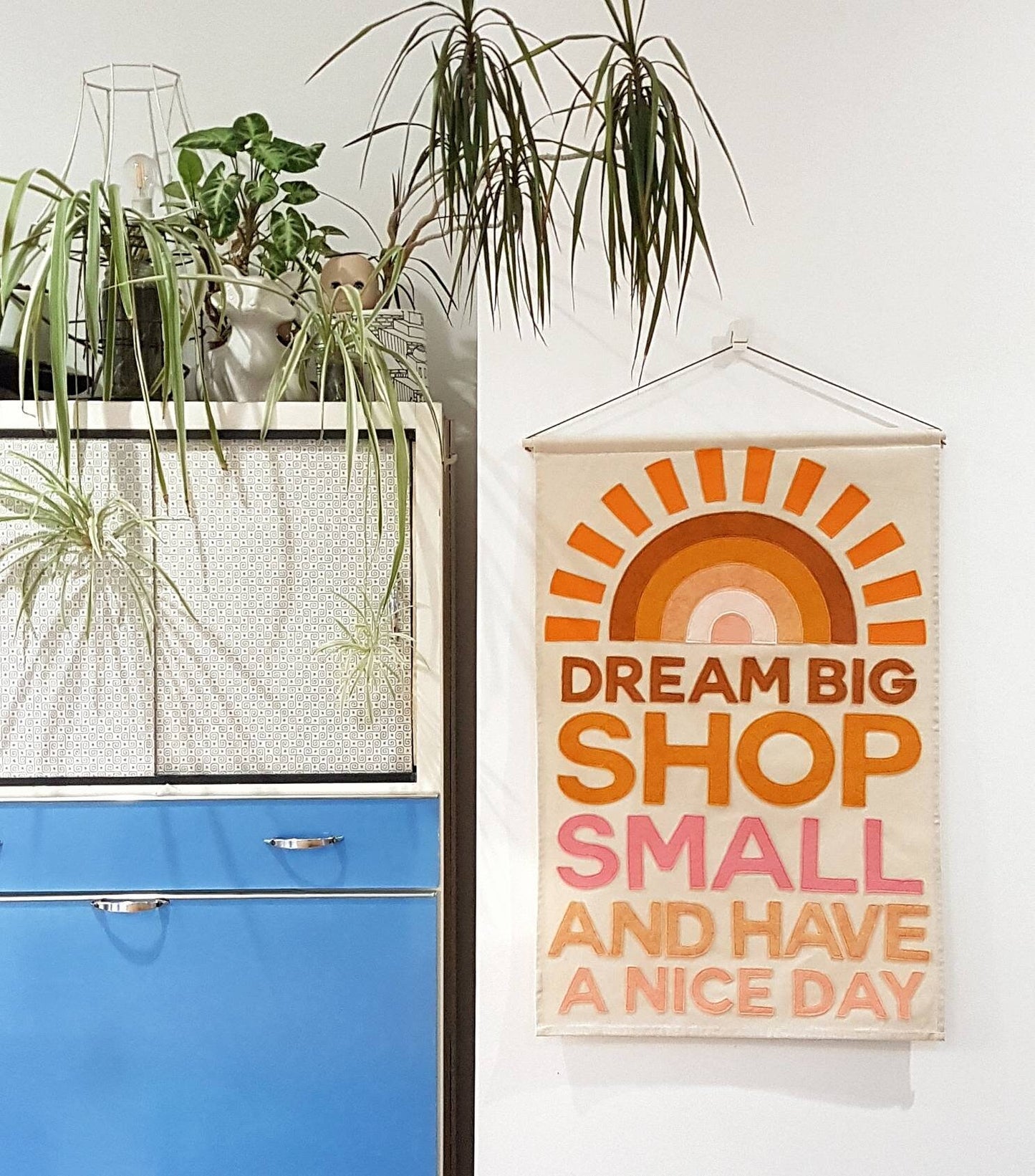 Dream big, shop small and have a nice day wall hanging